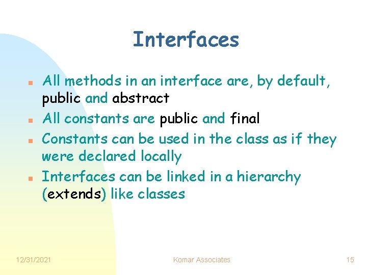 Interfaces n n All methods in an interface are, by default, public and abstract