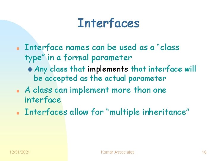 Interfaces n Interface names can be used as a “class type” in a formal