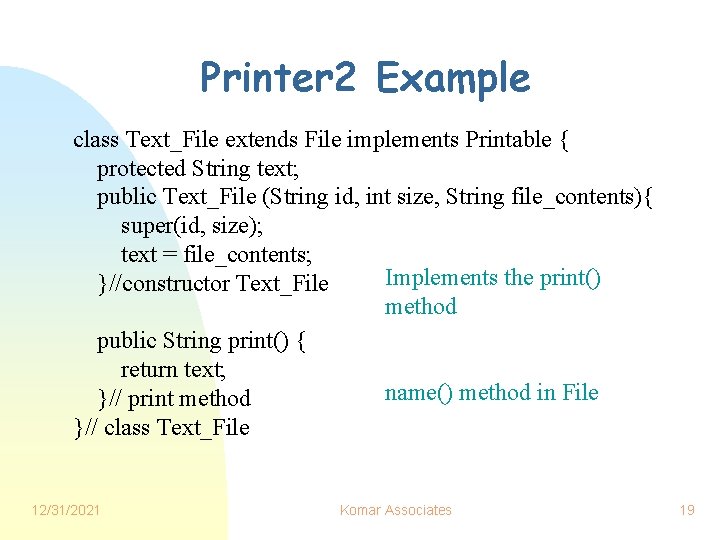 Printer 2 Example class Text_File extends File implements Printable { protected String text; public