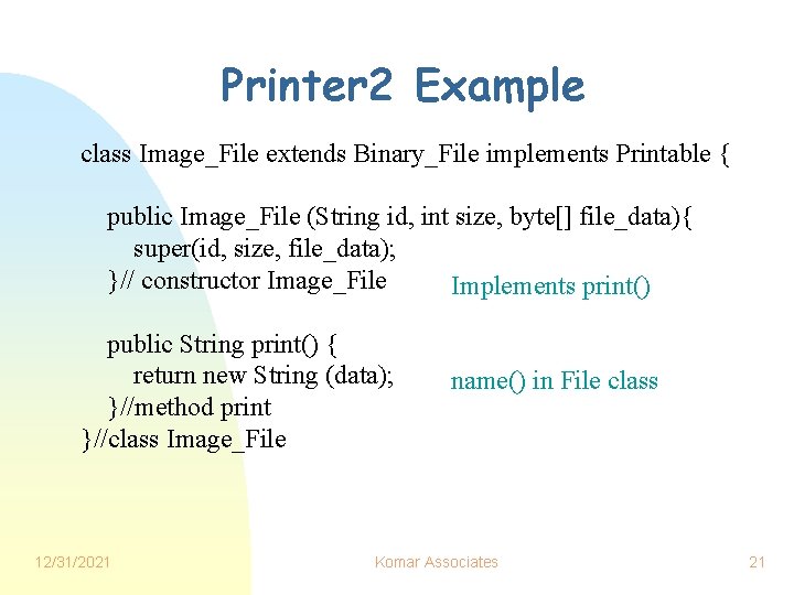 Printer 2 Example class Image_File extends Binary_File implements Printable { public Image_File (String id,