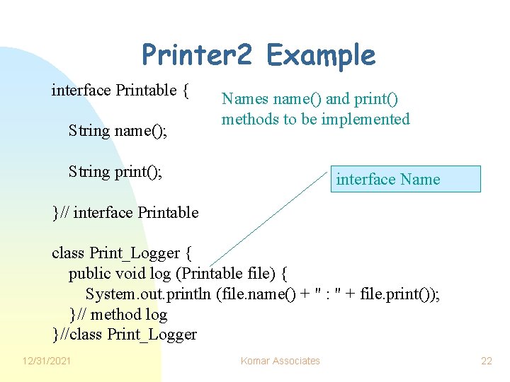 Printer 2 Example interface Printable { String name(); Names name() and print() methods to