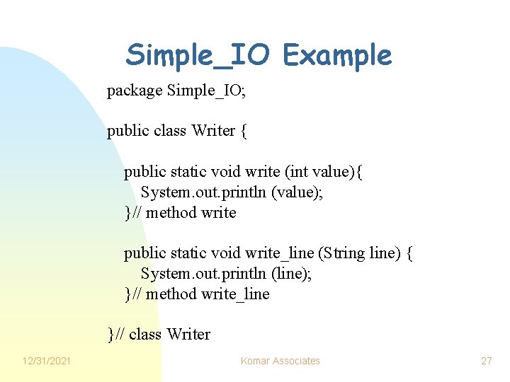 Simple_IO Example package Simple_IO; public class Writer { public static void write (int value){