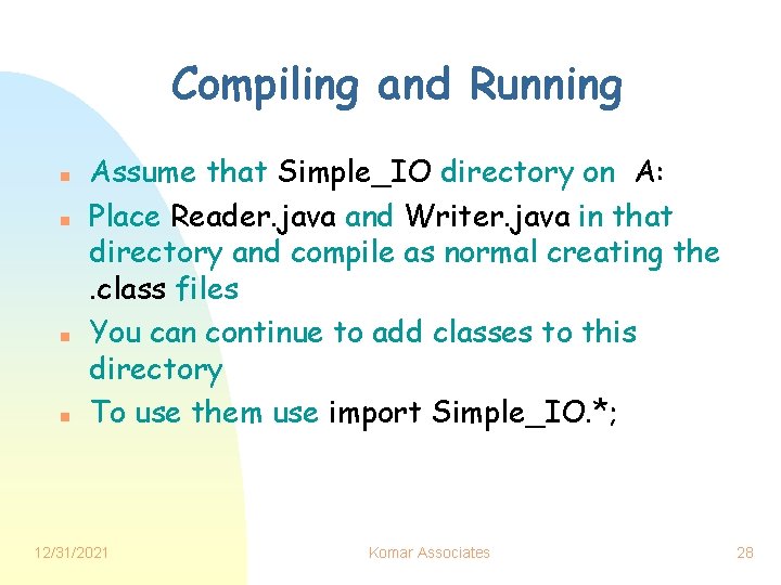 Compiling and Running n n Assume that Simple_IO directory on A: Place Reader. java