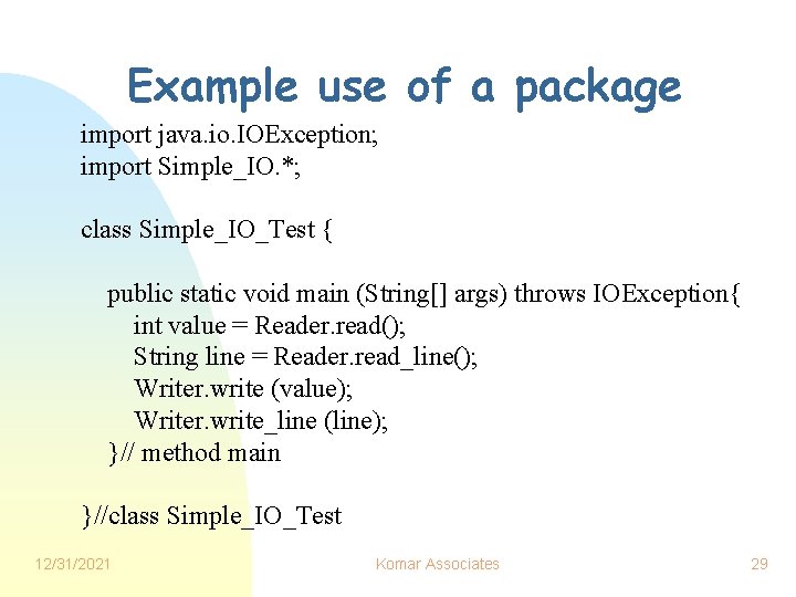 Example use of a package import java. io. IOException; import Simple_IO. *; class Simple_IO_Test