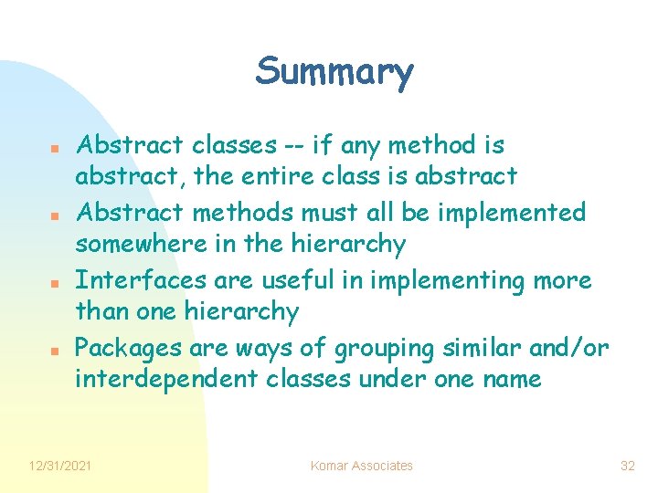 Summary n n Abstract classes -- if any method is abstract, the entire class