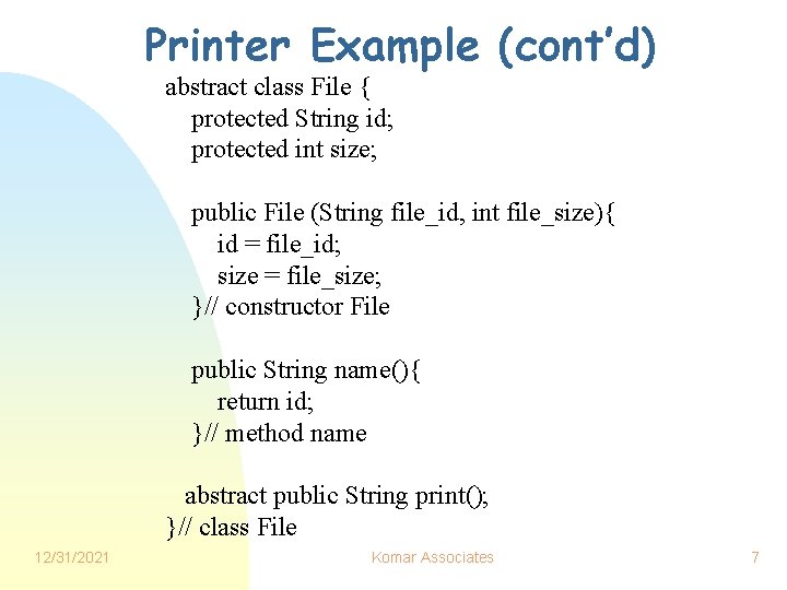 Printer Example (cont’d) abstract class File { protected String id; protected int size; public