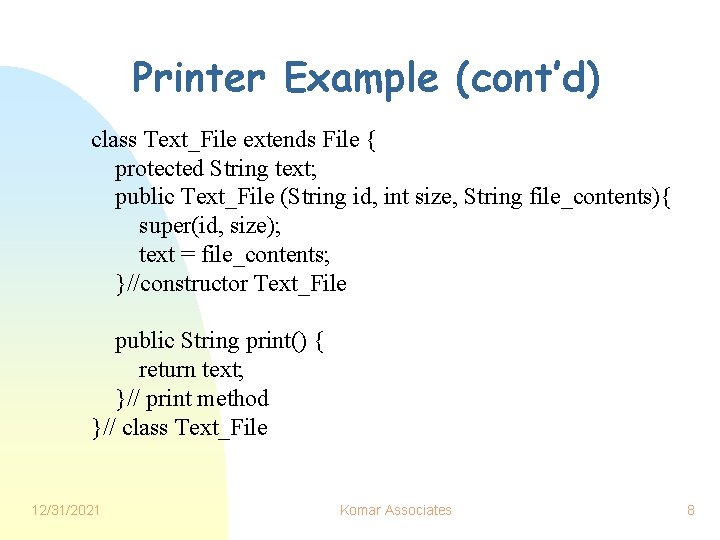 Printer Example (cont’d) class Text_File extends File { protected String text; public Text_File (String