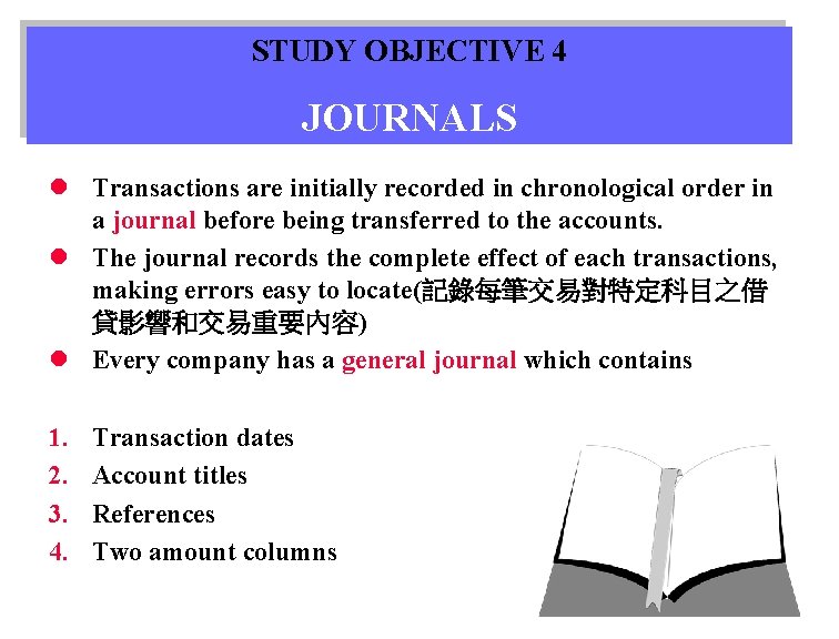 STUDY OBJECTIVE 4 JOURNALS l Transactions are initially recorded in chronological order in a