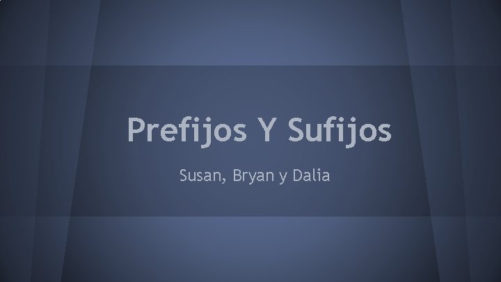 Prefijos Y Sufijos Susan, Bryan y Dalia 