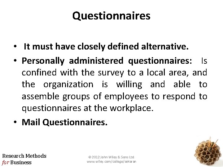 Questionnaires • It must have closely defined alternative. • Personally administered questionnaires: Is confined