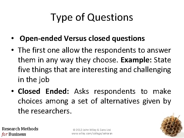 Type of Questions • Open-ended Versus closed questions • The first one allow the