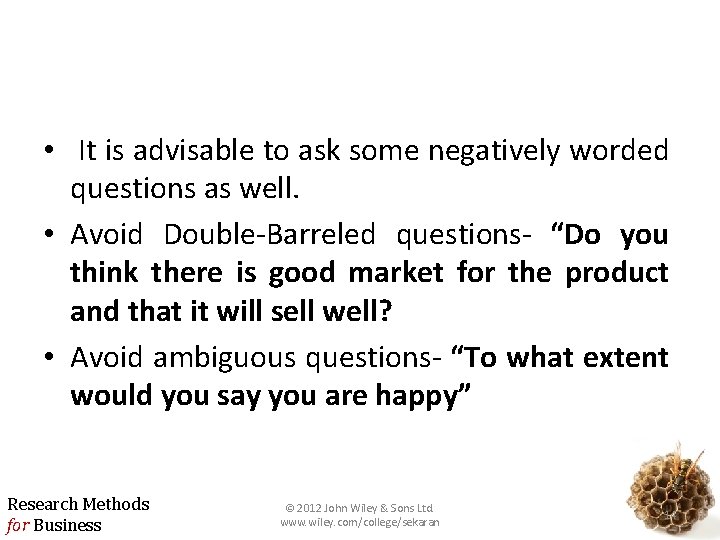  • It is advisable to ask some negatively worded questions as well. •