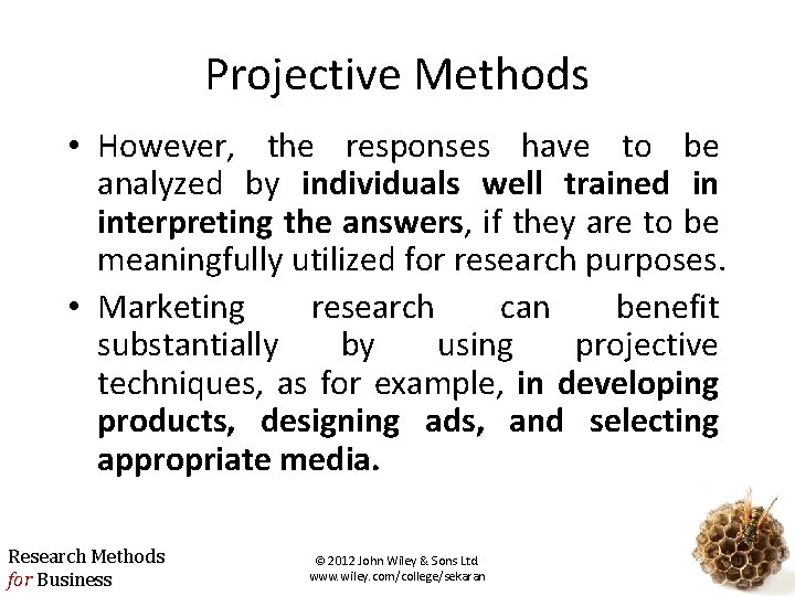 Projective Methods • However, the responses have to be analyzed by individuals well trained