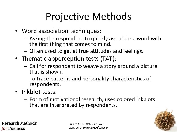 Projective Methods • Word association techniques: – Asking the respondent to quickly associate a