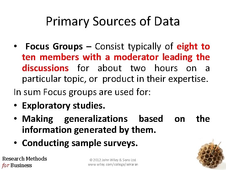 Primary Sources of Data • Focus Groups – Consist typically of eight to ten