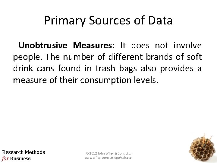 Primary Sources of Data Unobtrusive Measures: It does not involve people. The number of