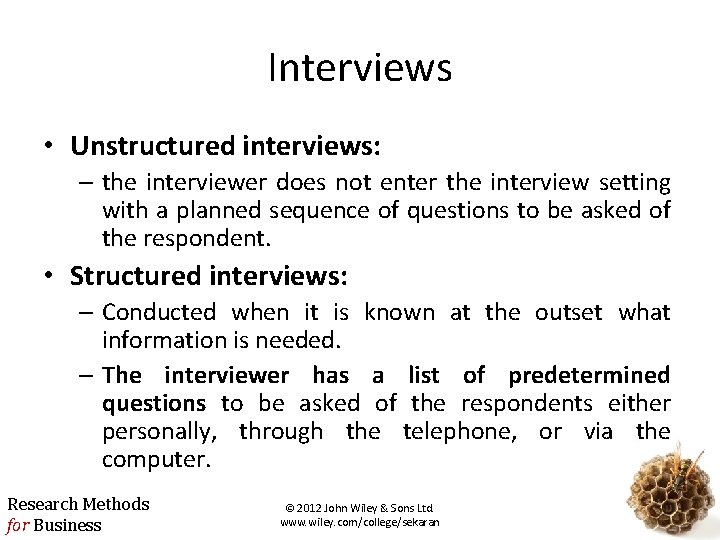 Interviews • Unstructured interviews: – the interviewer does not enter the interview setting with