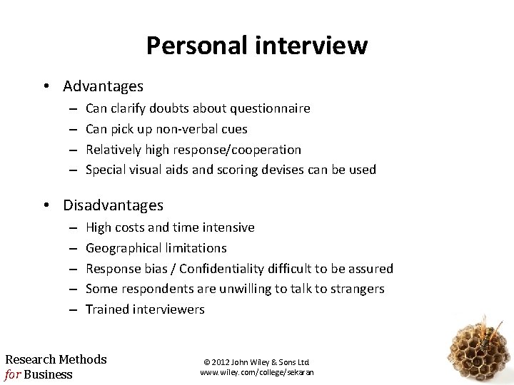 Personal interview • Advantages – – Can clarify doubts about questionnaire Can pick up