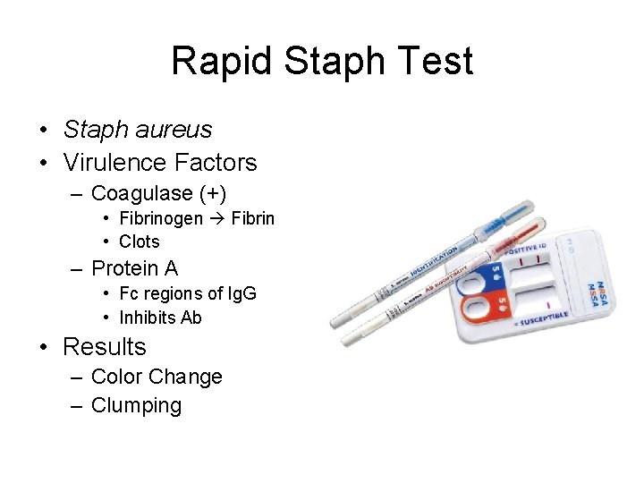 Rapid Staph Test • Staph aureus • Virulence Factors – Coagulase (+) • Fibrinogen