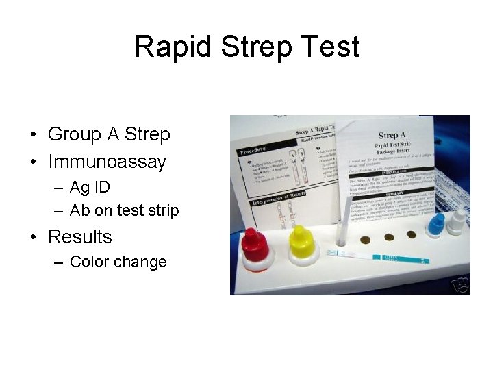 Rapid Strep Test • Group A Strep • Immunoassay – Ag ID – Ab