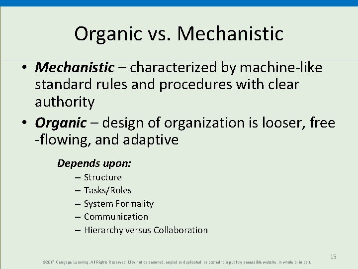 Organic vs. Mechanistic • Mechanistic – characterized by machine-like standard rules and procedures with