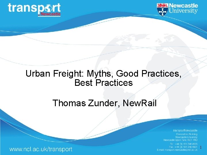 Urban Freight: Myths, Good Practices, Best Practices Thomas Zunder, New. Rail 1 