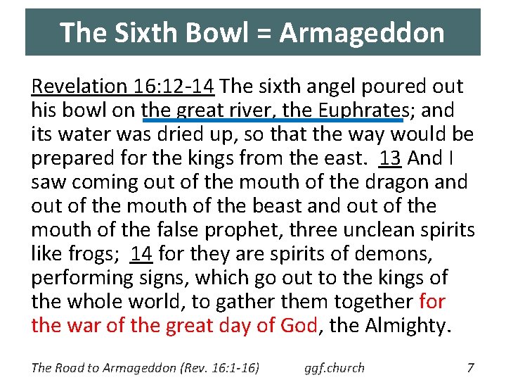 The Sixth Bowl = Armageddon Revelation 16: 12 -14 The sixth angel poured out