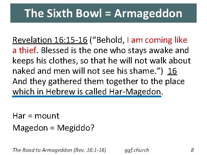 The Sixth Bowl = Armageddon Revelation 16: 15 -16 (“Behold, I am coming like