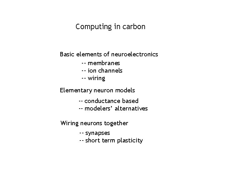 Computing in carbon Basic elements of neuroelectronics -- membranes -- ion channels -- wiring