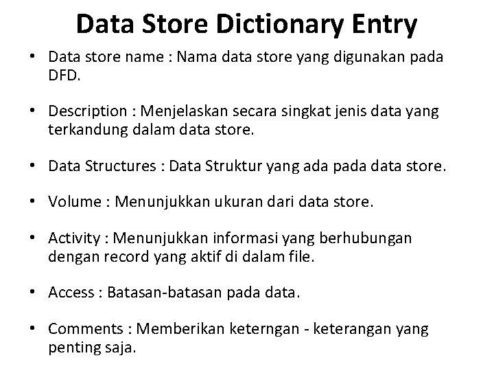 Data Store Dictionary Entry • Data store name : Nama data store yang digunakan