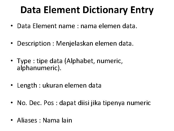 Data Element Dictionary Entry • Data Element name : nama elemen data. • Description