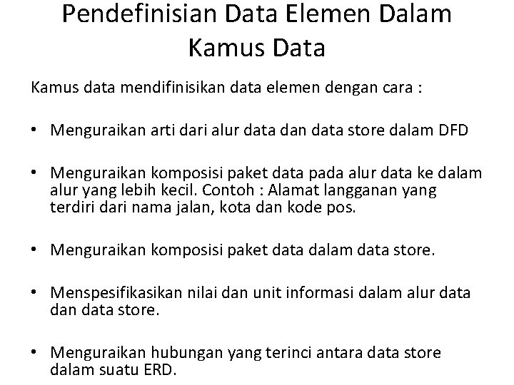 Pendefinisian Data Elemen Dalam Kamus Data Kamus data mendifinisikan data elemen dengan cara :