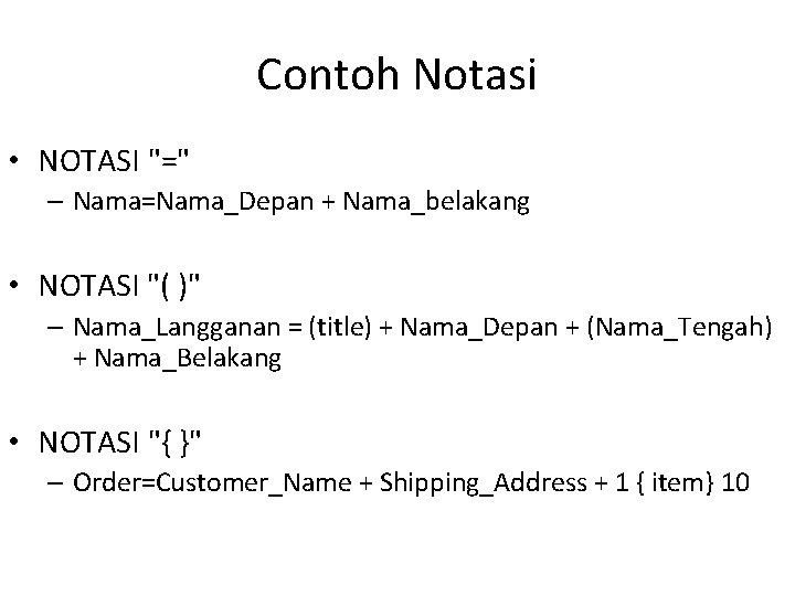 Contoh Notasi • NOTASI "=" – Nama=Nama_Depan + Nama_belakang • NOTASI "( )" –
