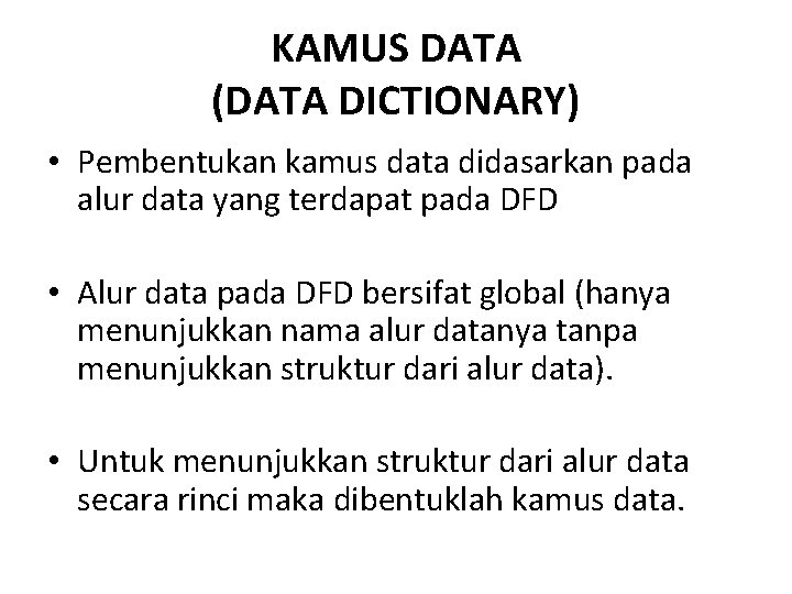 KAMUS DATA (DATA DICTIONARY) • Pembentukan kamus data didasarkan pada alur data yang terdapat