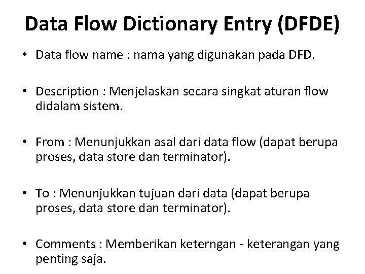 Data Flow Dictionary Entry (DFDE) • Data flow name : nama yang digunakan pada