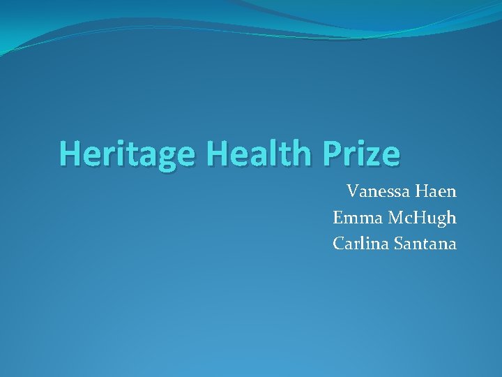 Heritage Health Prize Vanessa Haen Emma Mc. Hugh Carlina Santana 