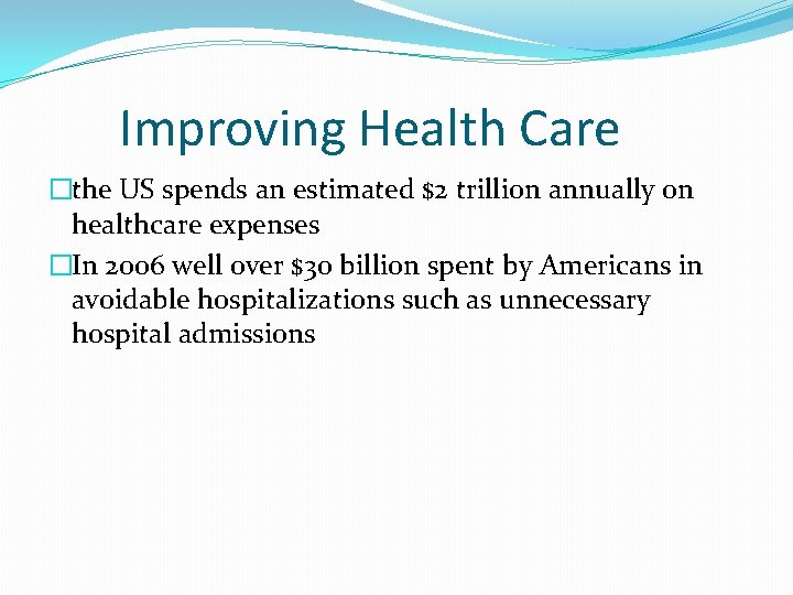 Improving Health Care �the US spends an estimated $2 trillion annually on healthcare expenses