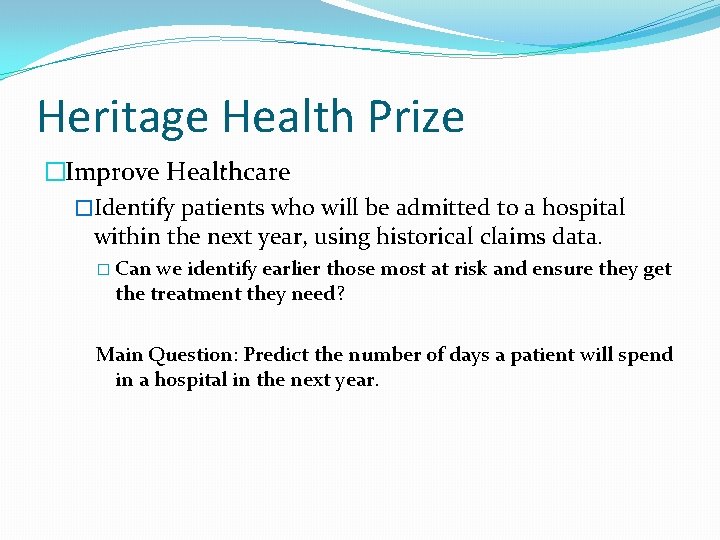 Heritage Health Prize �Improve Healthcare �Identify patients who will be admitted to a hospital