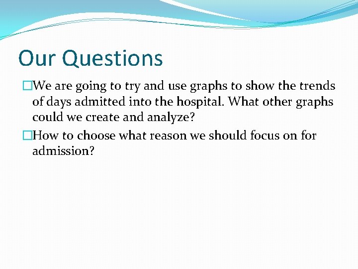 Our Questions �We are going to try and use graphs to show the trends