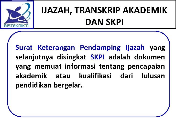 IJAZAH, TRANSKRIP AKADEMIK DAN SKPI Surat Keterangan Pendamping Ijazah yang selanjutnya disingkat SKPI adalah