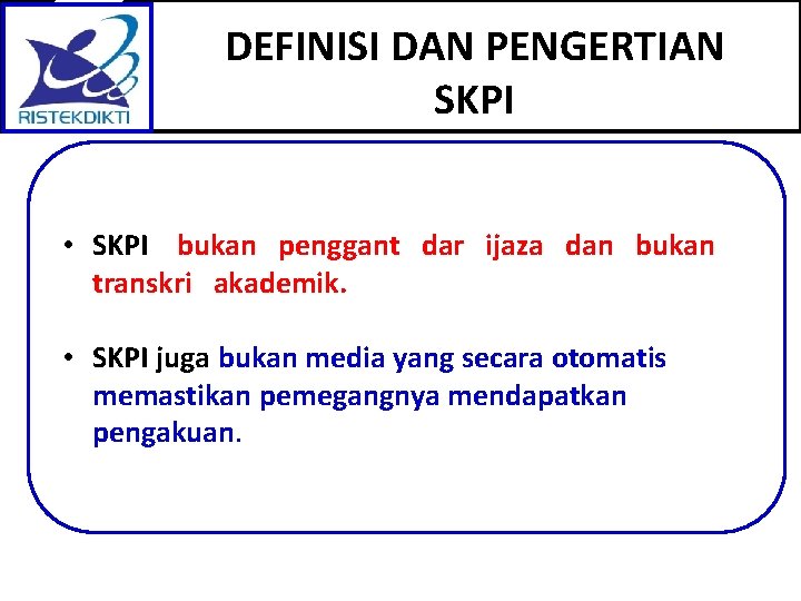 DEFINISI DAN PENGERTIAN SKPI • SKPI bukan penggant dar ijaza dan bukan transkri akademik.