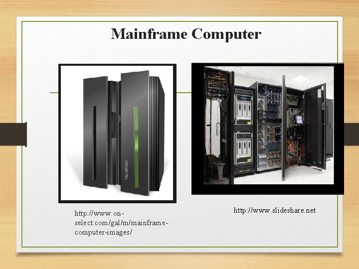 Mainframe Computer http: //www. onselect. com/gal/m/mainframecomputer-images/ http: //www. slideshare. net 