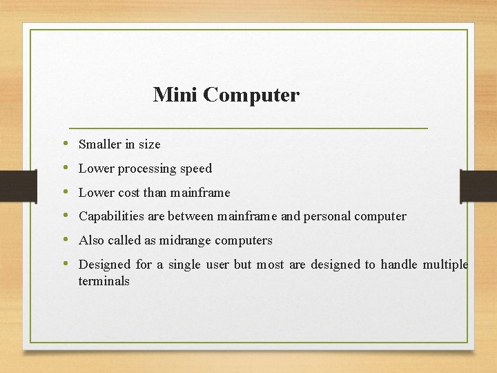 Mini Computer • • • Smaller in size Lower processing speed Lower cost than