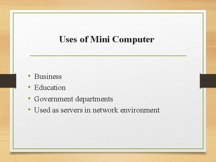 Uses of Mini Computer • • Business Education Government departments Used as servers in