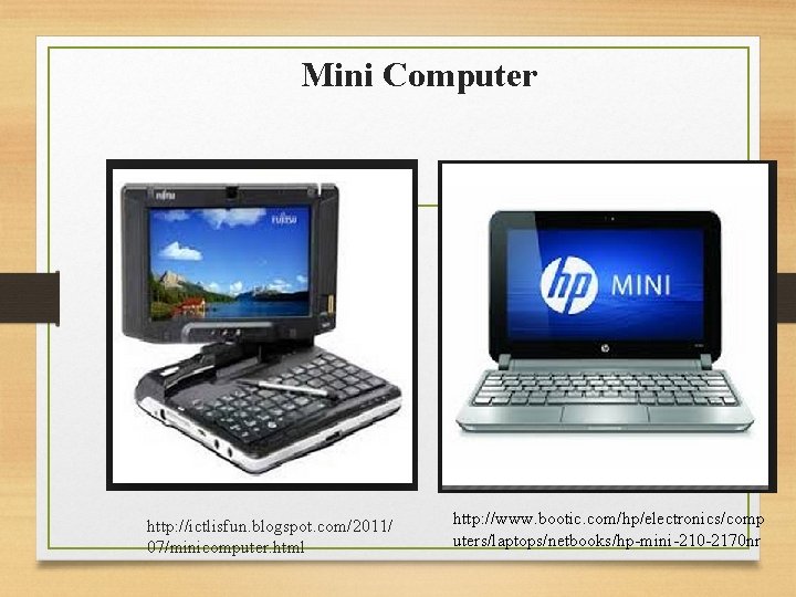 Mini Computer http: //ictlisfun. blogspot. com/2011/ 07/minicomputer. html http: //www. bootic. com/hp/electronics/comp uters/laptops/netbooks/hp-mini-210 -2170