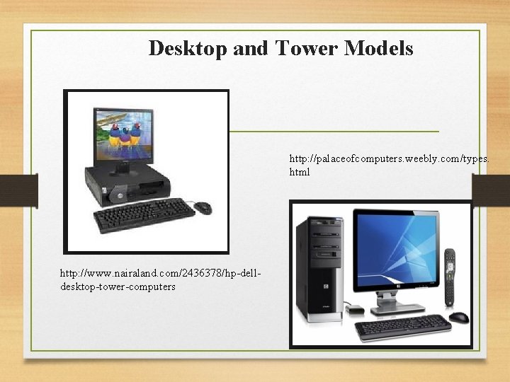 Desktop and Tower Models http: //palaceofcomputers. weebly. com/types. html http: //www. nairaland. com/2436378/hp-delldesktop-tower-computers 