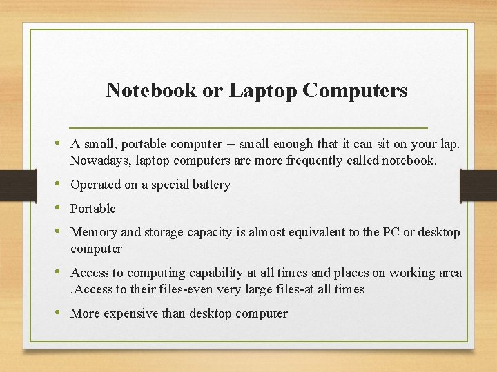 Notebook or Laptop Computers • A small, portable computer -- small enough that it