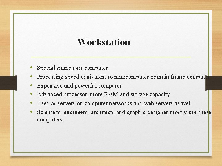 Workstation • • • Special single user computer Processing speed equivalent to minicomputer or