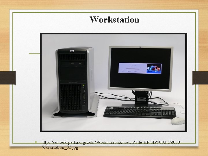 Workstation • https: //en. wikipedia. org/wiki/Workstation#/media/File: HP-HP 9000 -C 8000 Workstation_33. jpg 