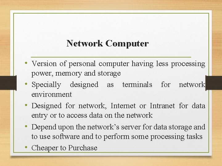 Network Computer • Version of personal computer having less processing • • power, memory